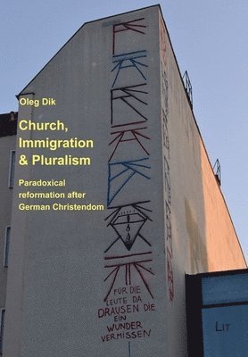 bokomslag Church, Immigration & Pluralism: Paradoxical Reformation After German Christendom