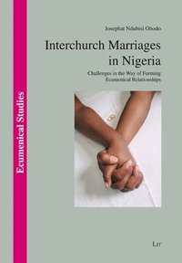 bokomslag Interchurch Marriages in Nigeria: Challenges in the Way of Forming Ecumenical Relationships