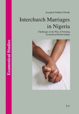 Interchurch Marriages in Nigeria: Challenges in the Way of Forming Ecumenical Relationships 1