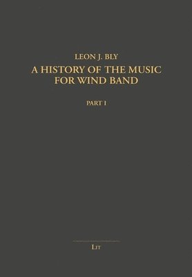 bokomslag A History of the Music for Wind Band