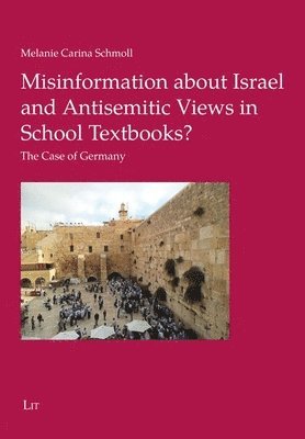 Melanie Carina Schmoll - Misinformation about Israel and Antisemitic Views in School Textbooks?, Häftad
