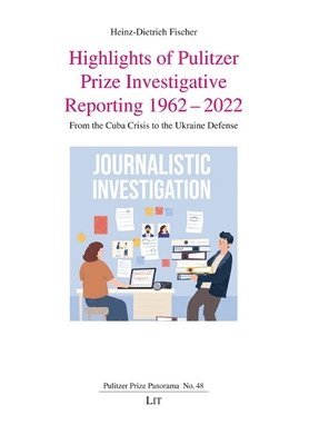 Heinz-Dietrich Fischer - Highlights of Pulitzer Prize Investigative Reporting 1962-2022: From the Cuba Crisis to the Ukraine Defense, Häftad