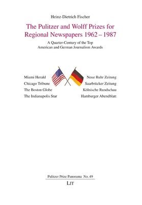 The Pulitzer and Wolff Prizes for Regional Newspapers 1962-1987: A Quarter-Century of the Top American and German Journalism Awards