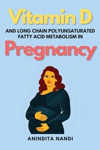 bokomslag Vitamin D and Long Chain Polyunsaturated Fatty Acid Metabolism in Pregnancy