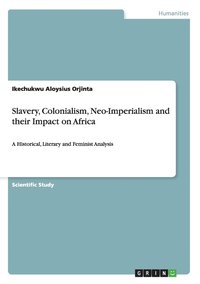 bokomslag Slavery, Colonialism, Neo-Imperialism and their Impact on Africa