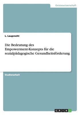 bokomslag Die Bedeutung des Empowerment-Konzepts fr die sozialpdagogische Gesundheitsfrderung