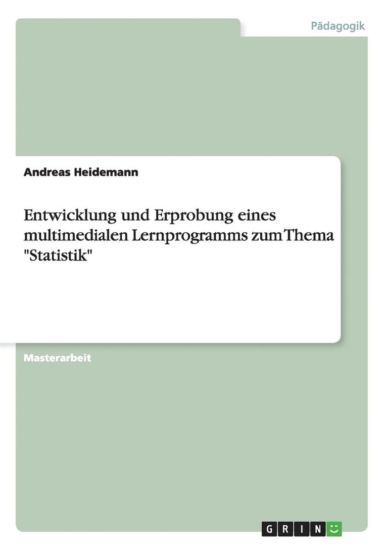 Entwicklung und Erprobung eines multimedialen Lernprogramms zum Thema &quot;Statistik&quot; 1