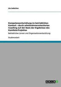 bokomslag Kompetenzentwicklung im betrieblichen Kontext - durch arbeitnehmerorientiertes Coaching auf der Basis der Ergebnisse des KomNetz-Projektes