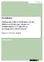 bokomslag Einfluss Des Faktors Motivation Auf Die Mathematikleistungen Deutscher Schuler/Innen Im Vergleich Zu Norwegischen Schuler/Innen