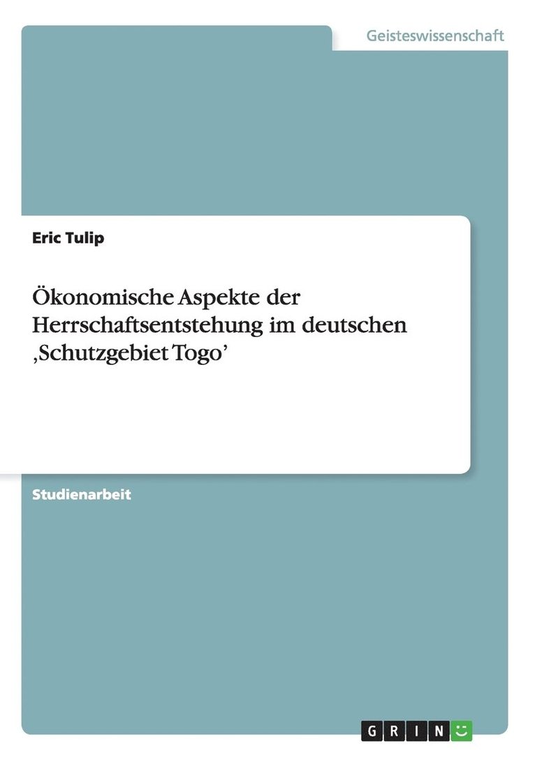 Okonomische Aspekte Der Herrschaftsentstehung Im Deutschen 'Schutzgebiet Togo' 1