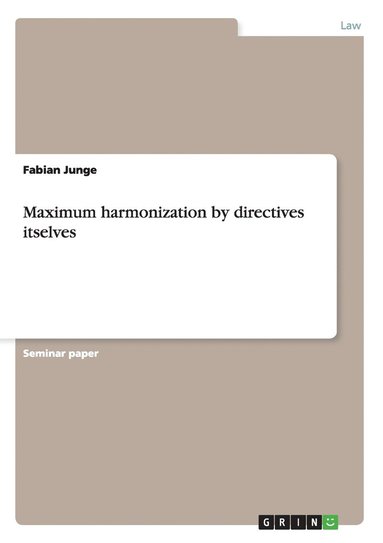 bokomslag Maximum harmonization by directives itselves