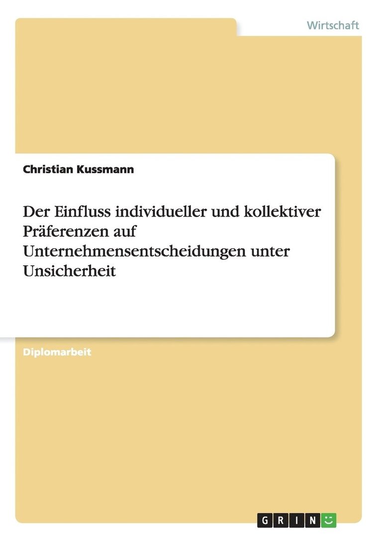 Der Einfluss individueller und kollektiver Prferenzen auf Unternehmensentscheidungen unter Unsicherheit 1