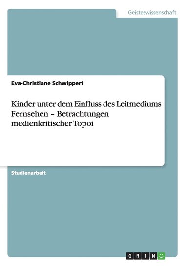 bokomslag Kinder Unter Dem Einfluss Des Leitmediums Fernsehen - Betrachtungen Medienkritischer Topoi