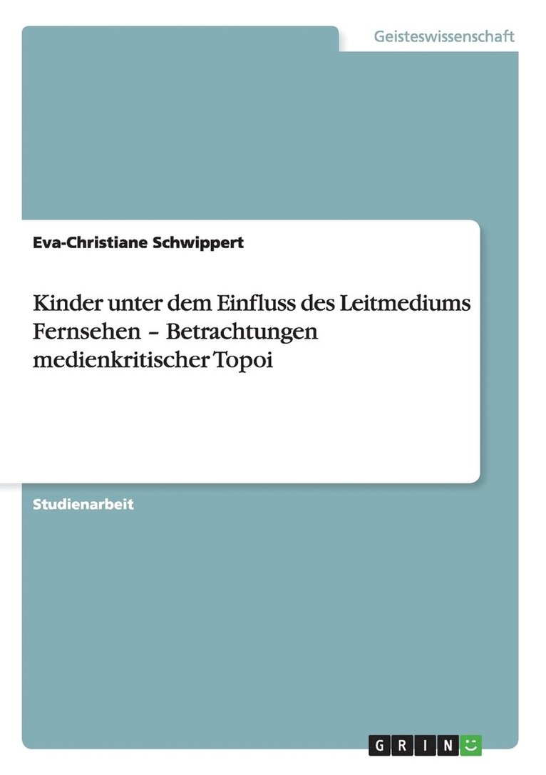 Kinder Unter Dem Einfluss Des Leitmediums Fernsehen - Betrachtungen Medienkritischer Topoi 1