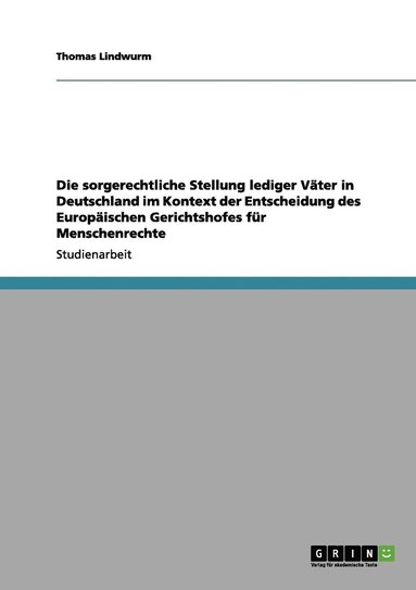 bokomslag Die sorgerechtliche Stellung lediger Vter in Deutschland im Kontext der Entscheidung des Europischen Gerichtshofes fr Menschenrechte