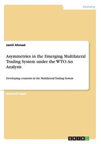 bokomslag Asymmetries in the Emerging Multilateral Trading System under the WTO