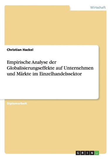 bokomslag Empirische Analyse der Globalisierungseffekte auf Unternehmen und Märkte im Einzelhandelssektor