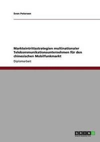 bokomslag Markteintrittsstrategien multinationaler Telekommunikationsunternehmen fr den chinesischen Mobilfunkmarkt