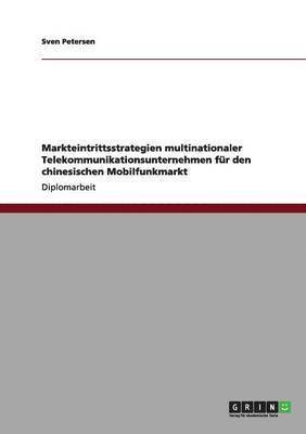 Sven Petersen - Markteintrittsstrategien multinationaler Telekommunikationsunternehmen für den chinesischen Mobilfunkmarkt, Häftad