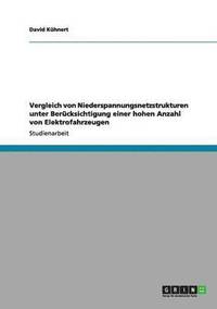 bokomslag Vergleich von Niederspannungsnetzstrukturen unter Bercksichtigung einer hohen Anzahl von Elektrofahrzeugen