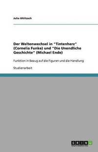 bokomslag Der Weltenwechsel in 'Tintenherz' (Cornelia Funke) und 'Die Unendliche Geschichte' (Michael Ende)