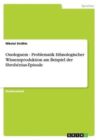 bokomslag Ouologuem - Problematik Ethnologischer Wissensproduktion am Beispiel der Shrobenius-Episode