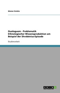 bokomslag Ouologuem - Problematik Ethnologischer Wissensproduktion am Beispiel der Shrobnius-Episode