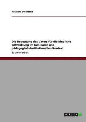 bokomslag Die Bedeutung des Vaters fr die kindliche Entwicklung im familialen und pdagogisch-institutionellen Kontext