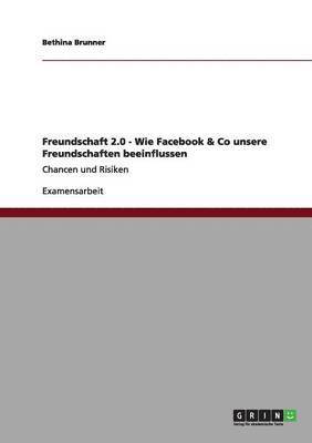 Freundschaft 2.0 - Wie Facebook & Co unsere Freundschaften beeinflussen 1