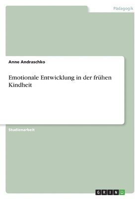 Anne Andraschko - Emotionale Entwicklung in der frühen Kindheit, Häftad