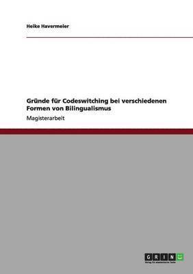 bokomslag Grunde fur Codeswitching bei verschiedenen Formen von Bilingualismus