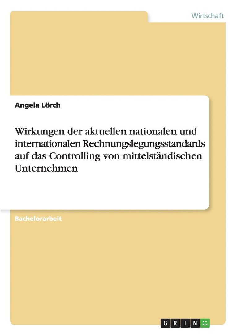 Wirkungen der aktuellen nationalen und internationalen Rechnungslegungsstandards auf das Controlling von mittelstandischen Unternehmen 1