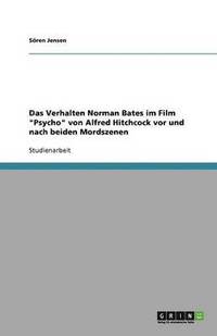 bokomslag Das Verhalten Norman Bates im Film 'Psycho' von Alfred Hitchcock vor und nach beiden Mordszenen