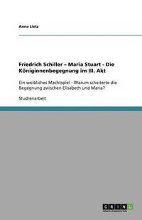 bokomslag Friedrich Schiller - Maria Stuart - Die Kniginnenbegegnung im III. Akt