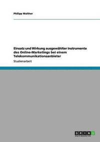 bokomslag Einsatz und Wirkung ausgewhlter Instrumente des Online-Marketings bei einem Telekommunikationsanbieter