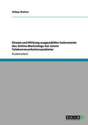 bokomslag Einsatz und Wirkung ausgewählter Instrumente des Online-Marketings bei einem Telekommunikationsanbieter
