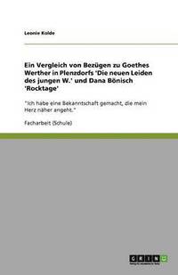 bokomslag Ein Vergleich von Bezugen zu Goethes Werther in Plenzdorfs 'Die neuen Leiden des jungen W.' und Dana Boenisch 'Rocktage'