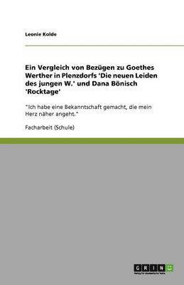 bokomslag Ein Vergleich von Bezugen zu Goethes Werther in Plenzdorfs 'Die neuen Leiden des jungen W.' und Dana Boenisch 'Rocktage'