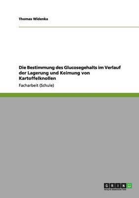 Thomas Widenka - Bestimmung des Glucosegehalts im Verlauf der Lagerung und Keimung von Kartoffelknollen, Häftad