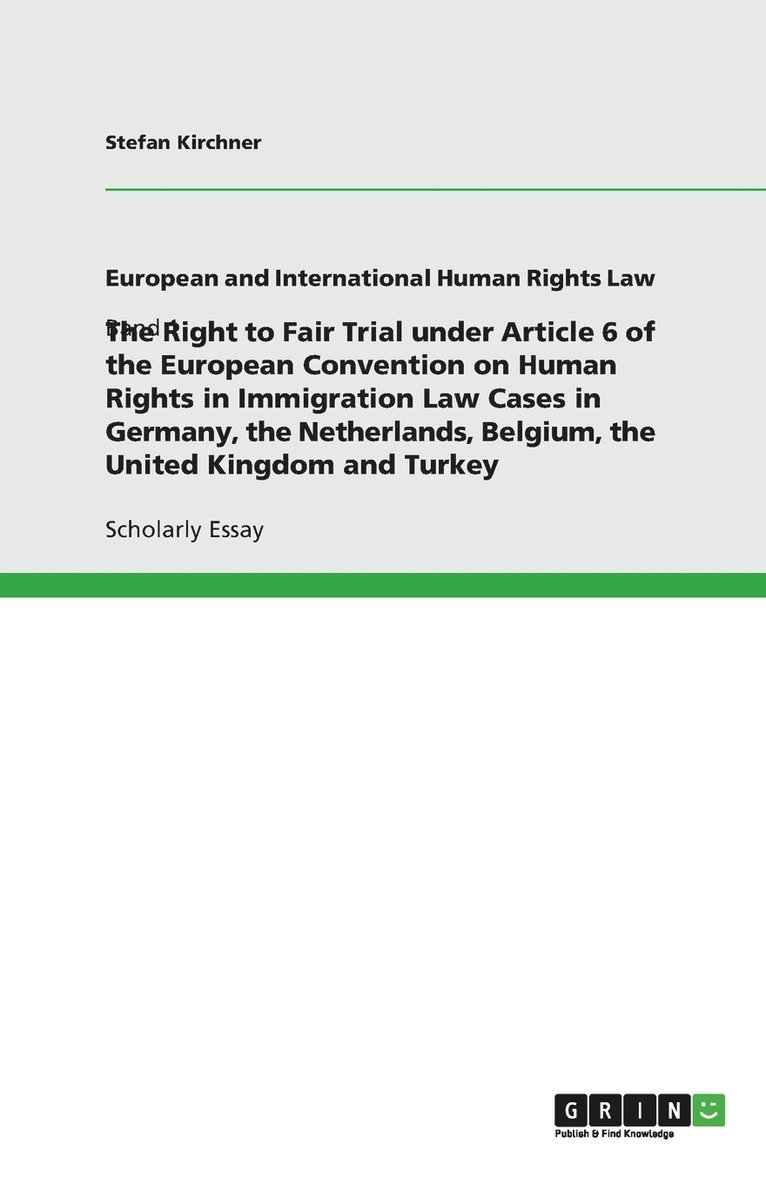 The Right to Fair Trial under Article 6 of the European Convention on Human Rights in Immigration Law Cases in Germany, the Netherlands, Belgium, the United Kingdom and Turkey 1