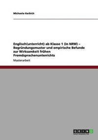 bokomslag Englisch(unterricht) ab Klasse 1 (in NRW) - Begrndungsmuster und empirische Befunde zur Wirksamkeit frhen Fremdsprachenunterrichts