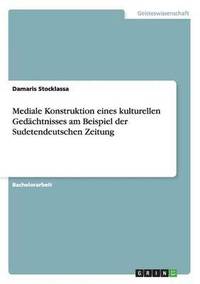 bokomslag Mediale Konstruktion eines kulturellen Gedachtnisses am Beispiel der Sudetendeutschen Zeitung