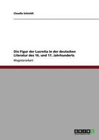 bokomslag Die Figur der Lucretia in der deutschen Literatur des 16. und 17. Jahrhunderts