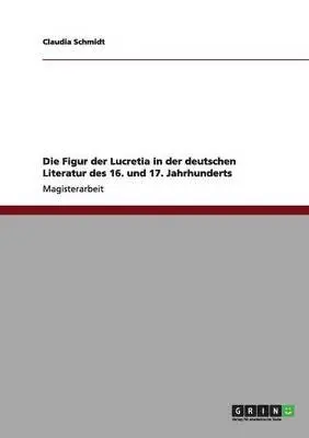 Claudia Schmidt - Figur der Lucretia in der deutschen Literatur des 16. und 17. Jahrhunderts, Häftad