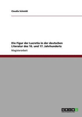 Claudia Schmidt - Figur der Lucretia in der deutschen Literatur des 16. und 17. Jahrhunderts, Häftad