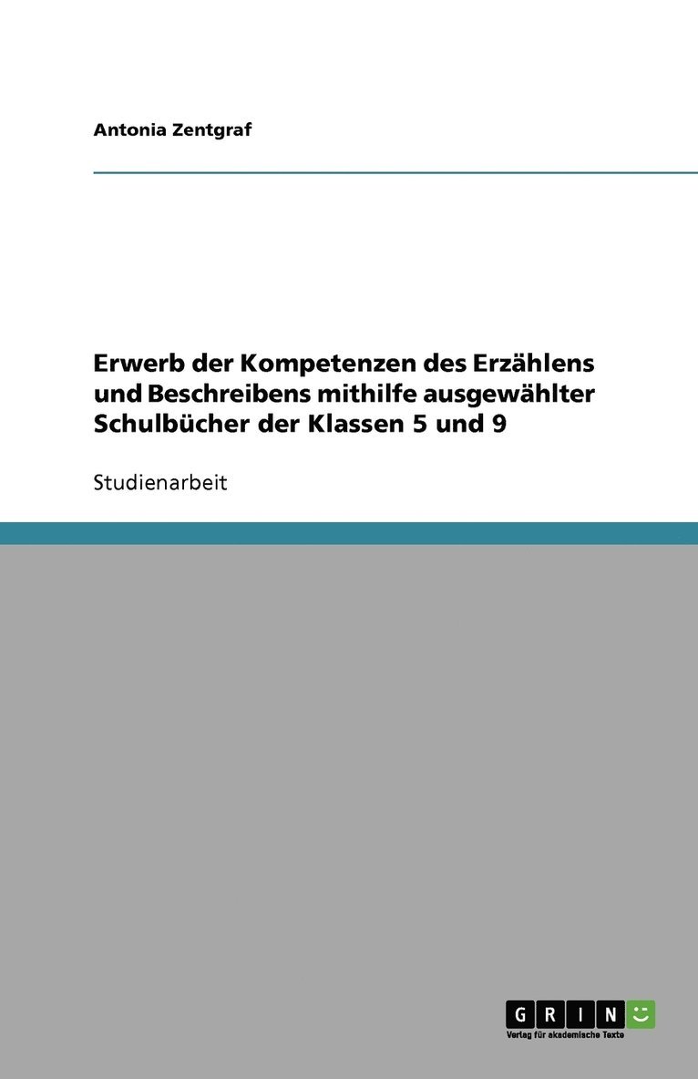 Antonia Zentgraf - Erwerb der Kompetenzen des Erzählens und Beschreibens mithilfe ausgewählter Schulbücher der Klassen 5 und 9, Häftad