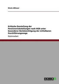 bokomslag Kritische Darstellung der Pensionsrckstellungen nach HGB unter besonderer Bercksichtigung der mittelbaren Durchfhrungswege