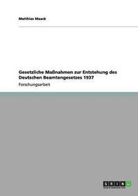 bokomslag Gesetzliche Manahmen Zur Entstehung Des Deutschen Beamtengesetzes 1937