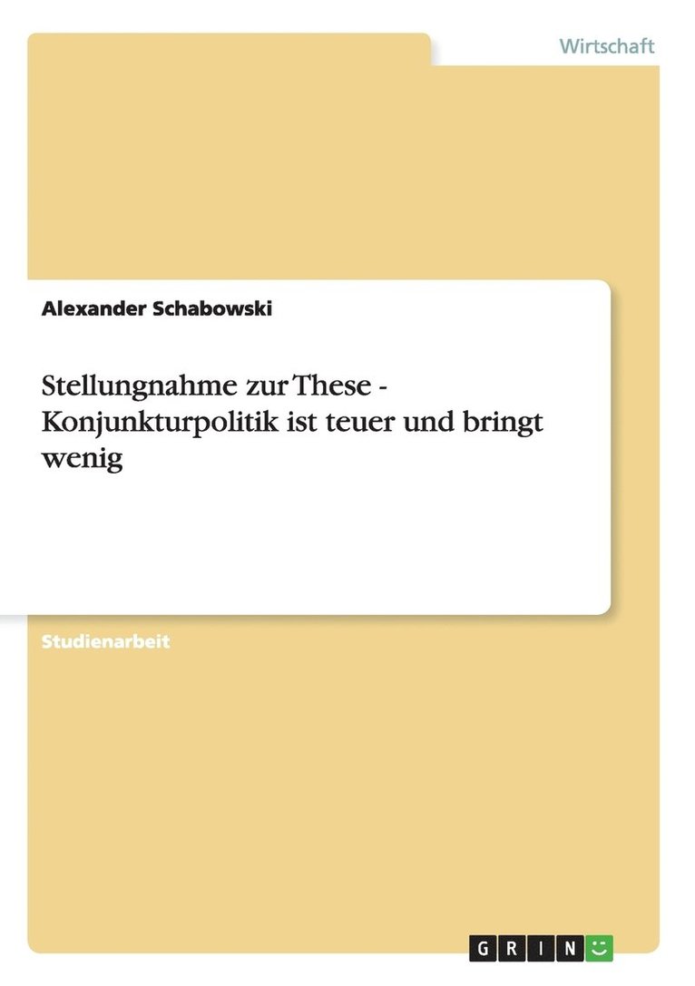 Stellungnahme zur These - Konjunkturpolitik ist teuer und bringt wenig 1