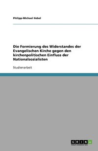 bokomslag Die Formierung des Widerstandes der Evangelischen Kirche gegen den kirchenpolitischen Einfluss der Nationalsozialisten